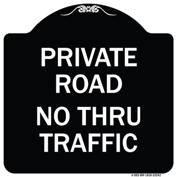 Signmission Private Road No Thru Traffic Heavy-Gauge Aluminum Architectural Sign, 18" x 18", BW-1818-23242 A-DES-BW-1818-23242 - main